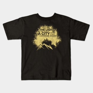 You are the light of the world a city set on a hill cannot be hidden. Kids T-Shirt